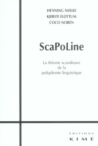 ScaPoLine. La théorie scandinave de la polyphonie linguistique - Nolke Henning ; Flottum Kjersti ; Norén Coco