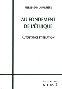 Au fondement de l'éthique. Autostance et relation - Labarrière Pierre-Jean