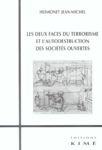 Les deux faces du terrorisme et l'autodestruction des sociétés ouvertes - Heimonet Jean-Michel