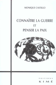 Connaître la guerre et penser la paix - Castillo Monique