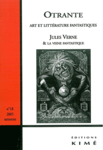 Otrante N° 18, automne 2005 : Jules Verne et la veine fantastique - Mellier Denis ; Schaffner Alain ; Bozzetto Roger ;