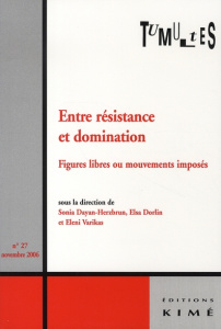 Tumultes N° 27, Novembre 2006 : Entre résistance et domination. Figures libres ou mouvements imposés - Dayan-Herzbrun Sonia ; Dorlin Elsa ; Varikas Eleni