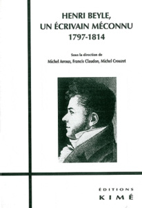 Henri Beyle, un écrivain méconnu (1797-1814) - Arrous Michel ; Claudon Francis ; Crouzet Michel
