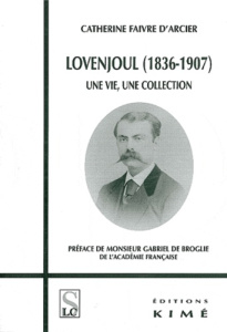 Lovenjoul (1836-1907). Une vie, une collection - Faivre d'Arcier Catherine ; Broglie Gabriel de