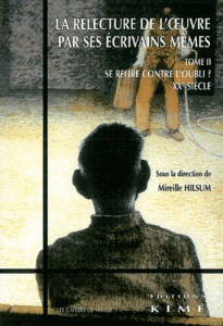 La relecture de l'oeuvre par ses écrivains mêmes. Tome 2, Se relire contre l'oubli ? XXe siècle - Hilsum Mireille ; Voisin Bérengère ; Leriche Franç