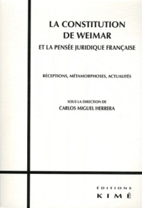 La Constitution de Weimar et la pensée juridique française. Réceptions, métamorphoses, actualités - Herrera Carlos Miguel