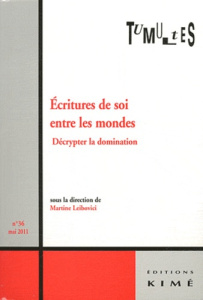 Tumultes N° 36, mai 2011 : Ecritures de soi entre les mondes. Décrypter la domination - Leibovici Martine