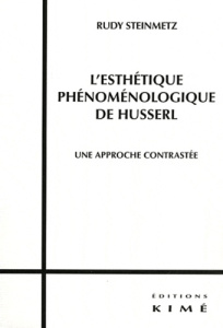 L'esthétique phénoménologique de Husserl. Une approche contrastée - Steinmetz Rudy