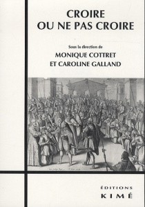 Croire ou ne pas croire - Cottret Monique