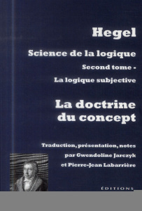 Science de la logique. Tome 2, La logique subjective ou La doctrine du concept, 2e édition revue et - Hegel Georg Wilhelm Friedrich ; Jarczyk Gwendoline