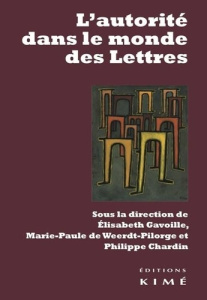 L'autorité dans le monde des Lettres - Gavoille Elisabeth ; Weerdt-Pilorge Marie-Paule de