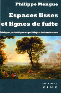 Espaces lisses et lignes de fuite. Ethique, esthétique et politique deleuziennes - Mengue Philippe