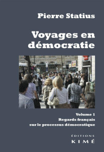 Voyages en démocratie. Volume 1, Regards français sur le processus démocratique - Statius Pierre