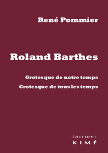 Roland Barthes. Grotesque de notre temps, grotesque de tous les temps - Pommier René