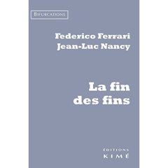La fin des fins - Ferrari Federico ; Nancy Jean-Luc