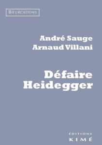 Défaire Heidegger - Sauge André ; Villani Arnaud