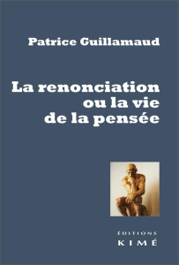 La renonciation ou la vie de la pensée - Guillamaud Patrice