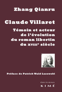 Claude Villaret. Témoin et acteur de l'évolution du roman libertin au XVIIIe siècle - Zhang Qianru ; Wald Lasowski Patrick