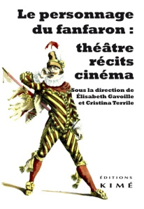 Le personnage du fanfaron : théâtre, récits, cinéma - Gavoille Elisabeth ; Terrile Cristina