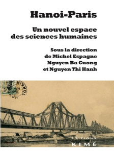 Hanoï-Paris. Un nouvel espace des sciences humaines - Espagne Michel ; Nguyen Ba-Cuong ; Nguyen Thi Hanh