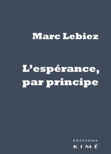 L'espérance, par principe. Edition - Lebiez Marc