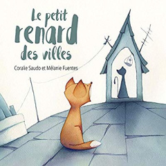 Le petit renard des villes - Saudo Coralie ; Fuentes Mélanie