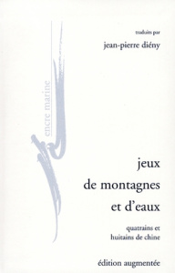 Jeux de montagne et d'eaux. Quatrains et huitains de Chine - Diény Jean-Pierre