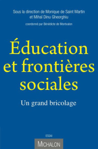Education et frontières sociales. Un grand bricolage - Saint Martin Monique de ; Gheorghiu Mihaï-Dinu ; M