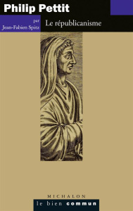Philip Pettit. Le républicanisme - Spitz Jean-Fabien