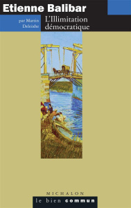 Etienne Balibar. L'Illimitation démocratique - Deleixhe Martin