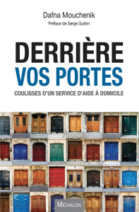 Derrière vos portes. Coulisses d'un service d'aide à domicile - Mouchenik Dafna ; Guérin Serge