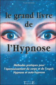 Le grand livre de l'hypnose. Méthodes pratiques pour l'épanouissement du corps et de l'esprit, hypno - Lhermite Yvon