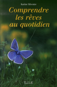 Comprendre ses rêves au quotidien - Silvestre Karine