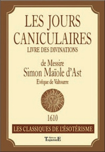 Les jours caniculaires. Livre des divinations de Messire Simon Maïole d'Ast - Duroux Clotilde