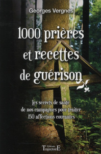 1000 prières et recettes de guérison - Vergnes Georges