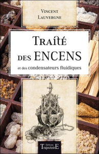 Traité des encens et des condensateurs fluidiques. A l'usage des magiciens... - Lauvergne Vincent