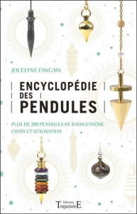 Encyclopédie des pendules. Plus de 200 pendules de radiesthésie, choix et utilisation - Fangain Jocelyne