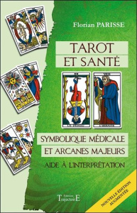 Tarot et santé. Symbolique médicale et arcanes majeurs : aide à l'interprétation, Edition revue et a - Parisse Florian