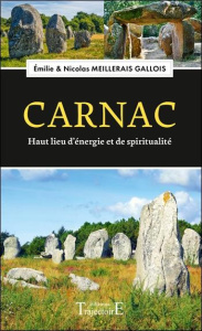 Carnac, Haut lieu d'énergie et de spiritualité - Meillerais Gallois Emilie ; Meillerais Gallois Nic