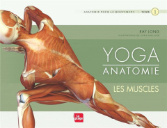 Yoga anatomie. Tome 1, Les muscles - Long Ray ; Macivor Chris ; Morizot Valentine