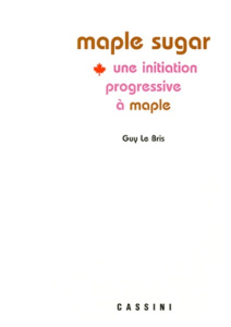 MAPLE SUGAR. Une initiation progressive à Maple - Le Bris Guy