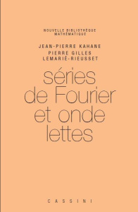 Séries de Fourier et ondelettes. 2e édition - Kahane Jean-Pierre ; Lemarié-Rieusset Pierre-Gille