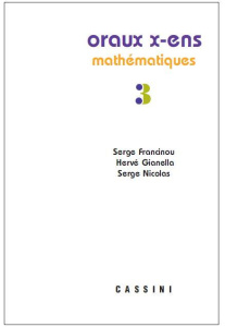 Oraux de l'Ecole polytechnique et des Ecoles normales supérieures. Mathématiques Volume 3 - Francinou Serge ; Gianella Hervé ; Nicolas Serge