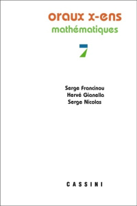 Oraux X-ENS, mathématiques, vol. 7 - Francinou Serge ; Gianella Hervé ; Nicolas Serge