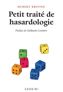 Petit traité de hasardologie - Krivine Hubert ; Lecointre Guillaume ; Pavloff Nic