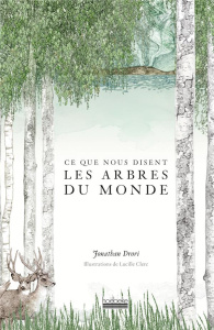 Ce que nous disent les arbres du monde - Drori Jonathan ; Clerc Lucille ; Bury Laurent