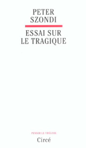 Essai sur le tragique - Szondi Peter ; Besson Jean-Louis ; Gondicas Myrto