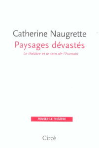 Paysages dévastés. Le théâtre et le sens de l'humain - Naugrette Catherine