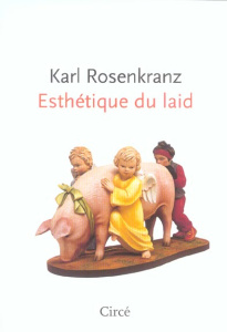 Esthétique du laid - Rosenkranz Karl ; Muller Sibylle ; Raulet Gérard