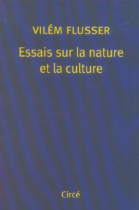Essais sur la nature et la culture - Flusser Vilém ; Durand Georges